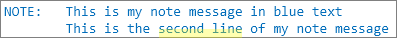 put 'NOTE: This is my note in blue text'; put 'NOTE- This is the second line of my note';
