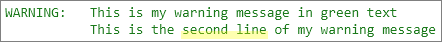WARNING: This is my warning message in green text. This is the second line of my warning message.